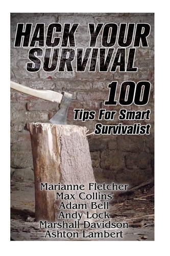 Hack Your Survival 100 Tips For Smart Survivalist