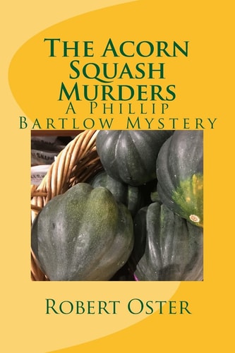 The Acorn Squash Murders A Phillip Bartlow Mystery
