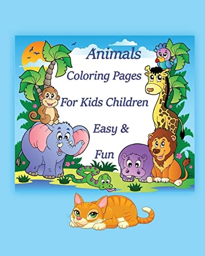 Animals Coloring Pages for Kids Children Easy and Fun Coloring Is Simple Activity That Helps Children to Develop Cognitively, Psychologically and Creatively and It Could Lead to a Healthier, Happier Life in Adolescence and Into Adulthood