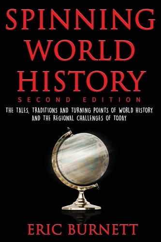Spinning World History The Tales, Traditions and Turning Points of World History and the Regional Challenges of Today