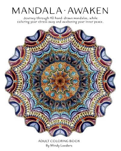 Mandala: Awaken Journey Through 40 Hand-Drawn Mandalas, While Coloring Your Stress Away and Awakening Your Inner Peace