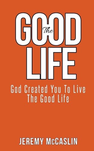 The Good Life God Created You To Live The Good Life.