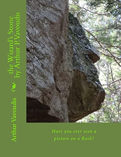 The Wizard's Stone by Arthur P. Vavoudis Have You Ever Seen a Picture on a Rock?