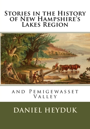 Stories in the History of New Hampshire's Lakes Region And Pemigewasset Valley