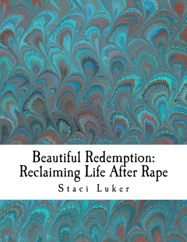Beautiful Redemption Reclaiming Life After Rape
