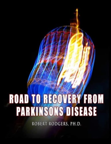Road to Recovery from Parkinsons Disease Natural Therapies That Help People with Parkinsons Reverse Their Symptoms
