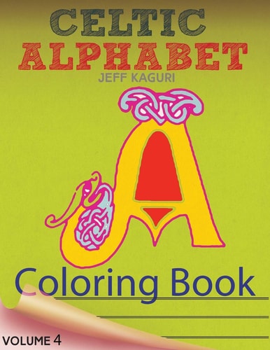 Celtic Alphabet Coloring Book Celtic Letters: A Set of 26 Original, Hand-Drawn Letters To Color
