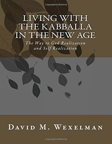 Living with the Kabballa in the New Age The Way to God Realization and Self Realization
