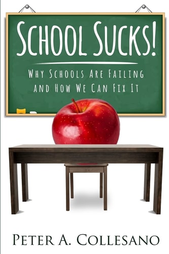School Sucks! Why Schools Are Failing and How We Can Fix It