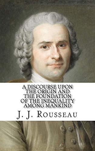 A Discourse Upon the Origin and the Foundation of the Inequality Among Mankind