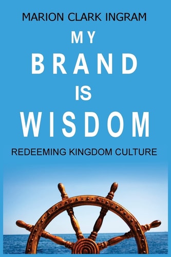 My Brand Is Wisdom Redeeming Kingdom Culture