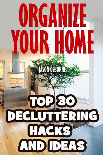 Organize Your Home Top 30 Decluttering Hacks and Ideas