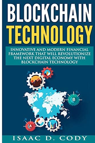 Blockchain: Innovative and Modern Financial Framework That Will Revolutionize the Next Digital Economy with Blockchain Technology (Blockchain, Blockchain Technology, Bitcoin, Digital Economy)