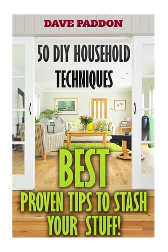 50 DIY Household Techniques Best Proven Tips to Stash Your Stuff!