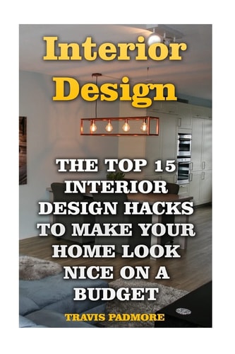 Interior Design The Top 15 Interior Design Hacks To Make Your Home Look Nice On A Budget