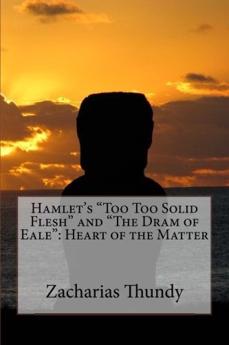 Hamlet's "Too Too Solid Flesh" and "The Dram of Eale" Heart of the Matter