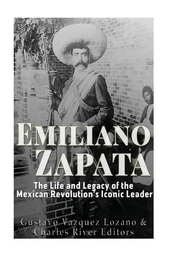 Emiliano Zapata The Life and Legacy of the Mexican Revolution's Iconic Leader