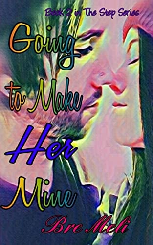 Going to Make Her Mine Book 2 in The Step Series