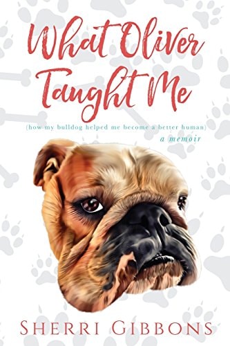 What Oliver Taught Me (how My Bulldog Helped Me Become a Better Human)