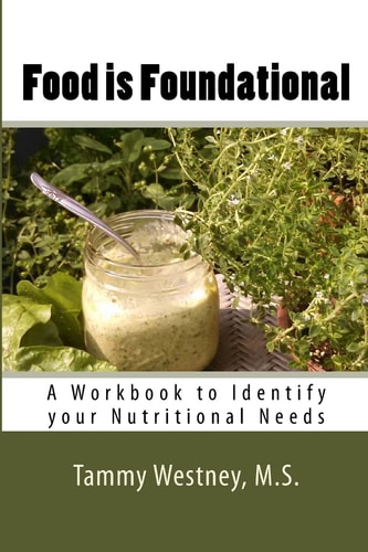 Food Is Foundational A Workbook to Identify Your Nutritional Needs
