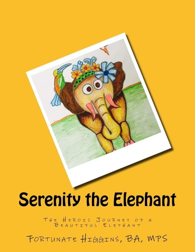 Serenity the Elephant The Heroic Journey of a Beautiful Elephant