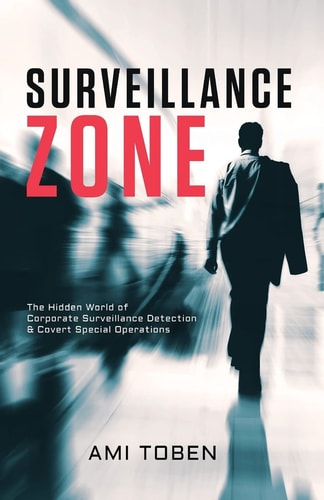 Surveillance Zone The Hidden World of Corporate Surveillance Detection & Covert Special Operations