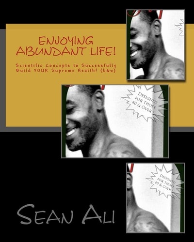 Enjoying Abundant Life! Scientific Concepts to Successfully Build Your Supreme Health!