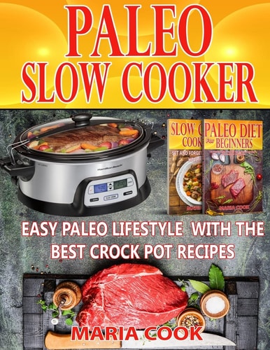 Paleo Slow Cooker Easy Paleo Lifestyle With The Best Crock Pot Recipes