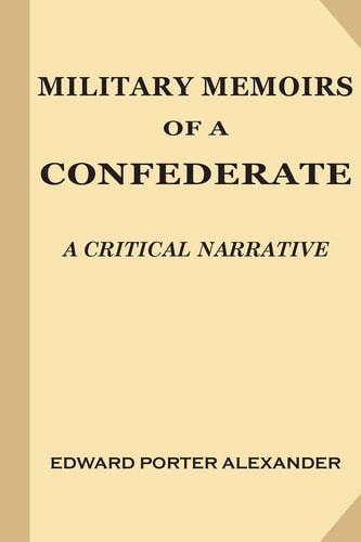 Military Memoirs of a Confederate A Critical Narrative