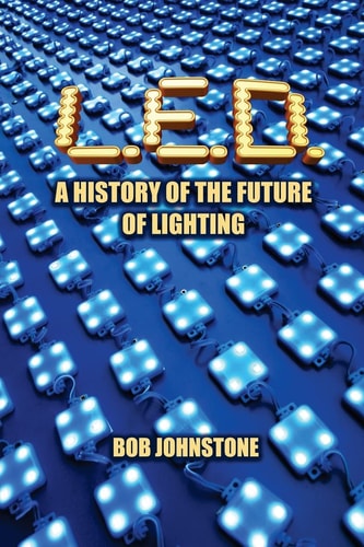 L.E.D. A History of the Future of Lighting