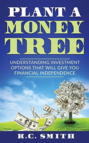 Plant a Money Tree Understanding Investment Options That Will Give You Financial Independence