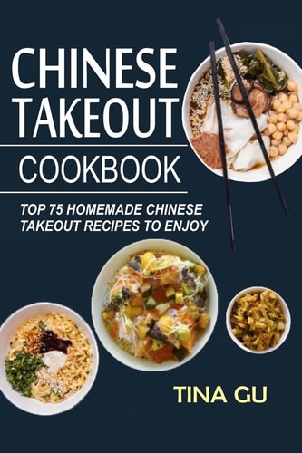 Chinese Takeout Cookbook Top 75 Homemade Chinese Takeout Recipes To Enjoy