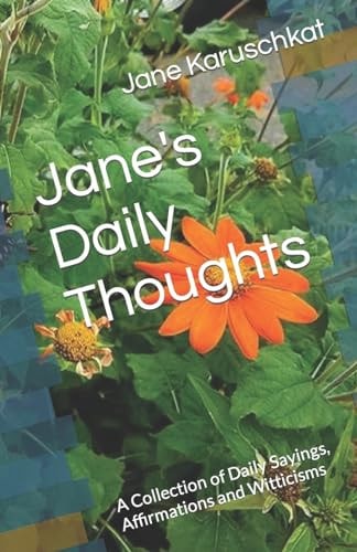 Jane's Daily Thoughts A Collection of Daily Sayings, Affirmations and Witticisms