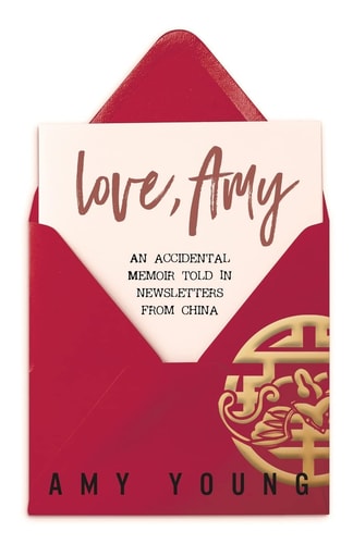 Love, Amy An Accidental Memoir Told in Newsletters from China