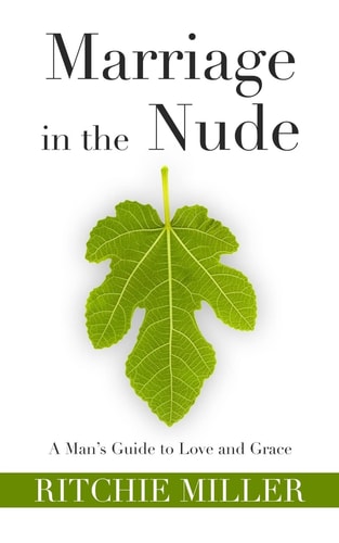Marriage in the Nude A Man's Guide to Love and Grace