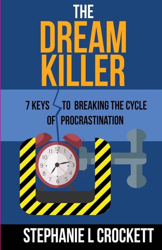 The Dream Killer 7 Keys to Breaking the Cycle of Procrastination