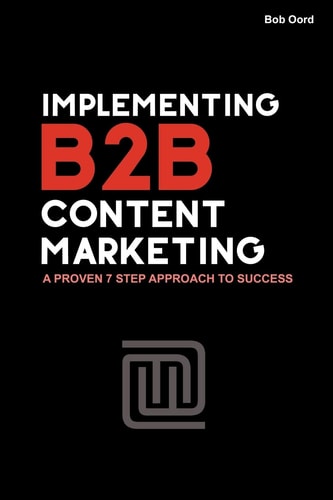 Implementing B2B Content Marketing A Proven 7 Step Approach to Success