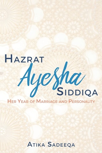 Hazrat Ayesha Siddiqa Her Year of Marriage and Personality