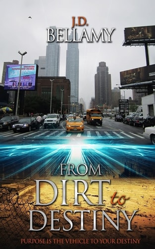From Dirt To Destiny Purpose is the Vehicle to Your Destiny.