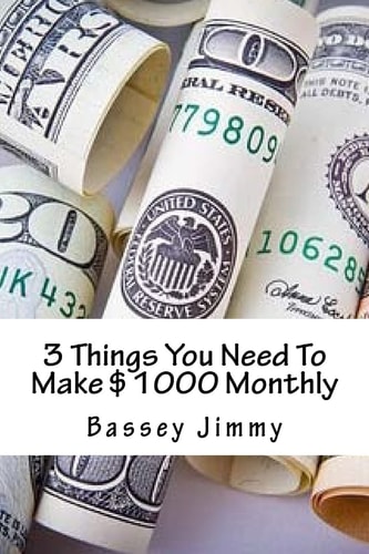 3 Things You Need To Make $1000 Monthly