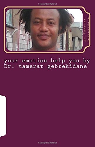 Your Emotion Help You by Dr. Tamerat Gebrekidane