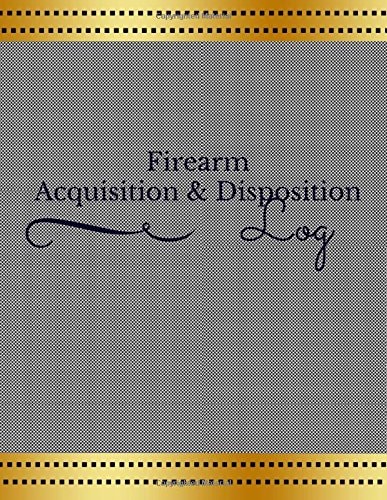 Firearm Acquisition and Disposition Log
