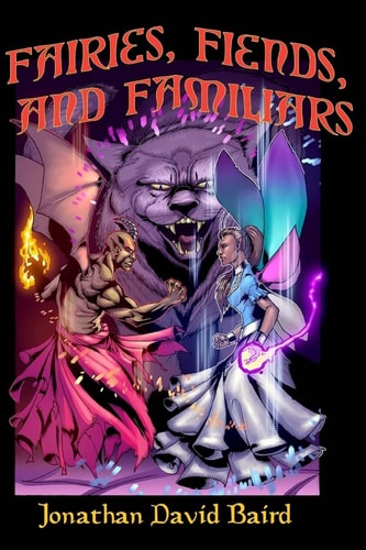 Fairies, Fiends, and Familiars The Short Fiction of Jonathan David Baird
