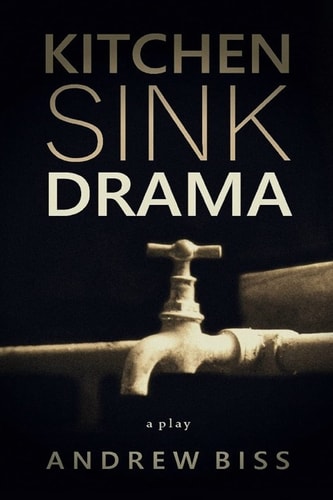 Kitchen Sink Drama A Play