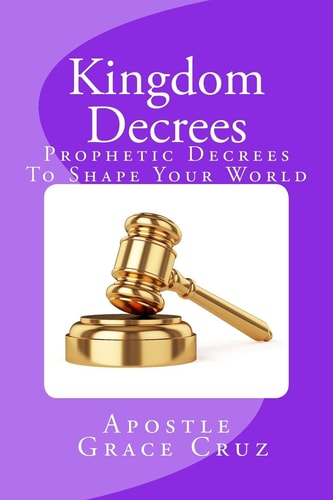 Kingdom Decrees Prophetic Decrees To Shape Your World