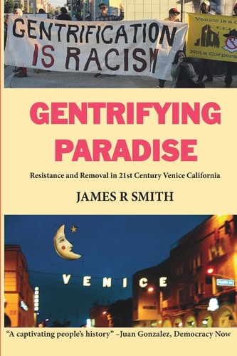 Gentrifying Paradise Resistance and Removal in 21st Century Venice California