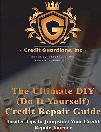 The Ultimate DIY (Do It Yourself) Credit Repair Guide Insider Tips to Jumpstart Your Credit Repair Journey
