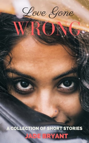 Love Gone Wrong A Collection of Short Stories