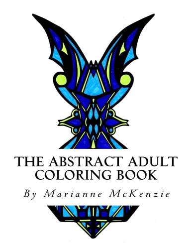 The Abstract Adult Coloring Book Geometric Designs for Busy People in Need of Relaxation