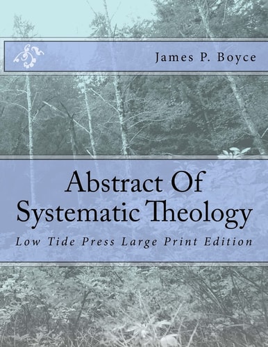 Abstract Of Systematic Theology Low Tide Press Large Print Edition